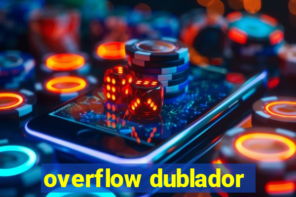 overflow dublador